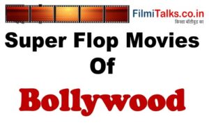 Read more about the article कौनसी है बॉलीवुड की सुपर फ्लॉप मूवीज ? Super Flop Movies of Bollywood in Hindi